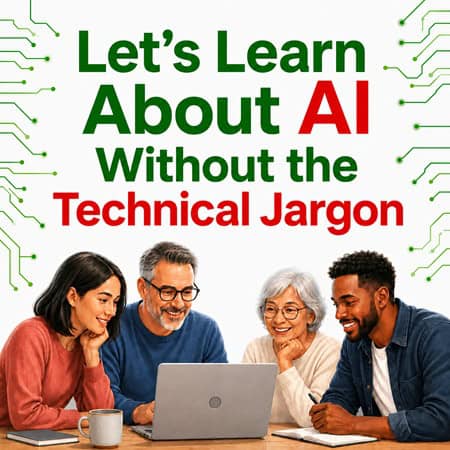 Let’s Learn About AI Without the Technical Jargon